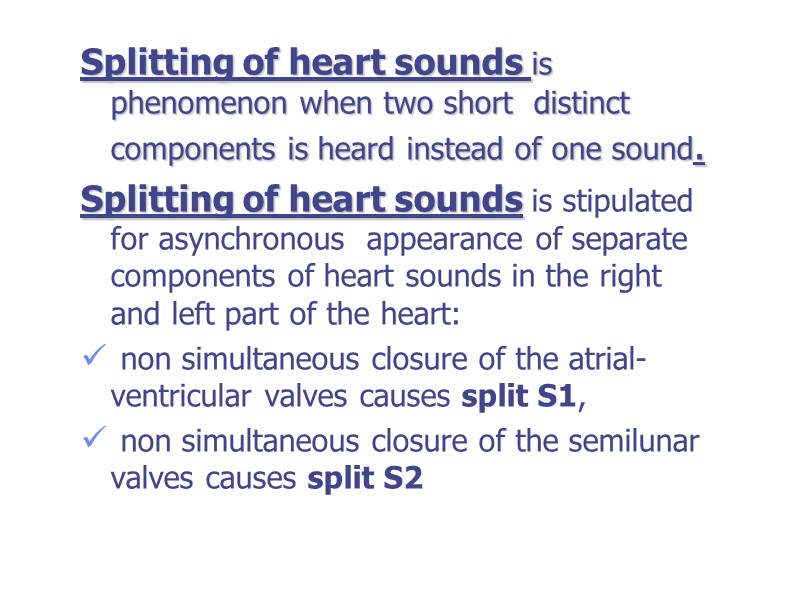 Splitting of heart sounds is phenomenon when two short  distinct components is heard